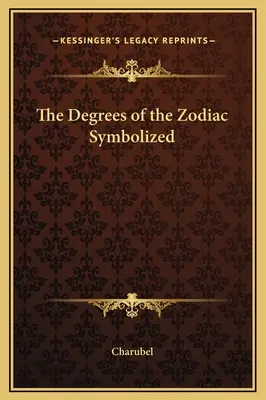 Gradele zodiacului simbolizate - The Degrees of the Zodiac Symbolized