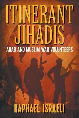Jihadiști itineranți: Voluntari de război arabi și musulmani - Itinerant Jihadis: Arab and Muslim War Volunteers