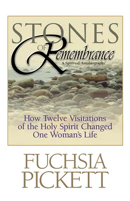 Pietre de aducere aminte: Cum douăsprezece vizite ale Duhului Sfânt au schimbat viața unei femei - Stones of Remembrance: How Twelve Visitations of the Holy Spirit Changed One Woman's Life