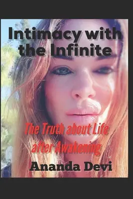 Intimitate cu infinitul: Adevărul despre viața după trezire (The Truth about Life after Awakening) - Intimacy with the Infinite: The Truth about Life after Awakening