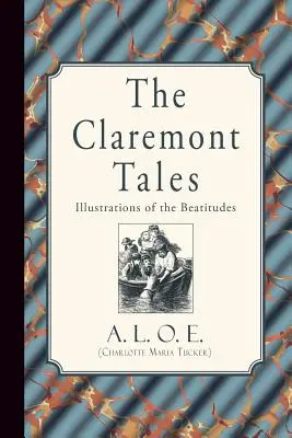 Poveștile Claremont: Illustrations of the Beatitudes (A. L. O. E. (Charlotte Maria Tucker)) - The Claremont Tales: Illustrations of the Beatitudes (A. L. O. E. (Charlotte Maria Tucker))