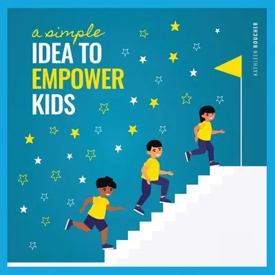 O idee simplă pentru a da putere copiilor: Bazată pe puterea iubirii, a alegerii și a credinței - A Simple Idea to Empower Kids: Based on the Power of Love, Choice, and Belief