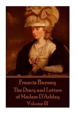 Frances Burney - Jurnalul și scrisorile doamnei D'Arblay - Volumul III - Frances Burney - The Diary and Letters of Madam D'Arblay - Volume III