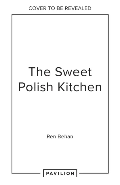 Dulce bucătărie poloneză - O sărbătoare a coacerii acasă și a bunătăților nostalgice - Sweet Polish Kitchen - A Celebration of Home Baking and Nostalgic Treats