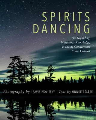 Dansul spiritelor: Cerul nopții, cunoștințele indigene și legăturile vii cu cosmosul - Spirits Dancing: The Night Sky, Indigenous Knowledge, and Living Connections to the Cosmos