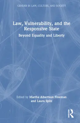 Legea, vulnerabilitatea și statul receptiv: Dincolo de egalitate și libertate - Law, Vulnerability, and the Responsive State: Beyond Equality and Liberty