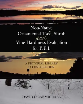 Evaluarea rezistenței arborilor, arbuștilor și viței de vie ornamentală non-nativă pentru P.E.I.: O bibliotecă picturală Ediția a doua - Non-Native Ornamental Tree, Shrub and Vine Hardiness Evaluation for P.E.I.: A Pictorial Library Second Edition