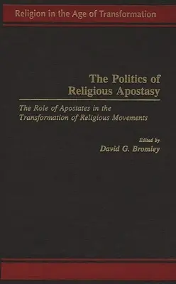 Politica apostaziei religioase: Rolul apostaților în transformarea mișcărilor religioase - The Politics of Religious Apostasy: The Role of Apostates in the Transformation of Religious Movements