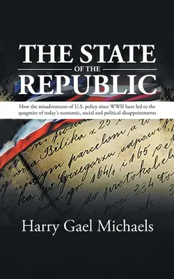 Starea Republicii: Cum inadvertențele politicii americane de după al Doilea Război Mondial au condus la mlaștina dezbinării economice, sociale și politice de astăzi - The State of The Republic: How the misadventures of U.S. policy since WWII have led to the quagmire of today's economic, social and political dis