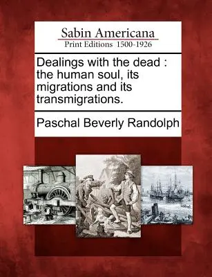 Relațiile cu morții: sufletul uman, migrațiile și transmigrațiile sale. - Dealings with the dead: the human soul, its migrations and its transmigrations.