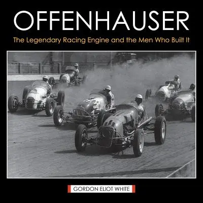 Offenhauser: Legendarul motor de curse și oamenii care l-au construit - Offenhauser: The Legendary Racing Engine and the Men Who Built It