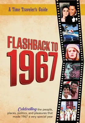 Flashback la 1967 - Ghidul unui călător în timp: Din seria originală de anuare Time-Traveler Flashback. Sărbătorind anul 1967 - Un gânditor, un - Flashback to 1967 - A Time Traveler's Guide: From the original Time-Traveler Flashback Series of Yearbooks. Celebrating the year 1967-A Thoughtful, Un