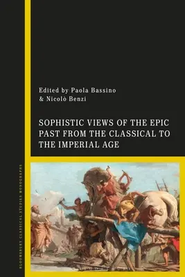Viziuni sofistice asupra trecutului epic de la epoca clasică la epoca imperială - Sophistic Views of the Epic Past from the Classical to the Imperial Age