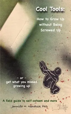Cool Tools: Cum să crești fără să fii dat peste cap sau Obține ceea ce ai ratat când ai crescut - Un ghid de teren pentru stima de sine și multe altele - Cool Tools: How to Grow Up Without Being Screwed Up or Get What You Missed Growing Up - A Field Guide to Self-Esteem and More