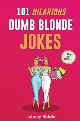 101 glume hilare cu blonde proaste: Râdeți în hohote cu aceste glume amuzante despre blonde: Chiar și prietena ta blondă va râde! (CU PESTE 30 DE IMAGINI) - 101 Hilarious Dumb Blonde Jokes: Laugh Out Loud With These Funny Blondes Jokes: Even Your Blonde Friend Will LOL! (WITH 30+ PICTURES)