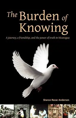 The Burden of Knowing: O călătorie, o prietenie și puterea adevărului în Nicaragua - The Burden of Knowing: A Journey, a Friendship, and the Power of Truth in Nicaragua