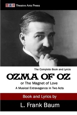 Ozma din Oz sau Magnetul iubirii: O extravaganță muzicală în două acte - Ozma of Oz or The Magnet of Love: A Musical Extravaganza In Two Acts