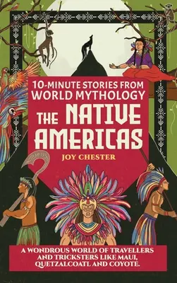 Povești de 10 minute din mitologia lumii - Americi native: O lume minunată a călătorilor și șmecherilor precum Maui, Quetzalcoatl și Coyote. - 10-Minute Stories From World Mythology - The Native Americas: A Wondrous World of Travellers and Tricksters like Maui, Quetzalcoatl, and Coyote.
