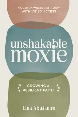 Moxie de nezdruncinat: Cultivarea unei credințe rezistente, un studiu biblic pentru femei în 6 sesiuni cu acces video - Unshakable Moxie: Growing a Resilient Faith, a 6-Session Women's Bible Study with Video Access