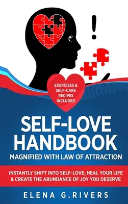 Self-Love Handbook Magnified with Law of Attraction (Manualul iubirii de sine amplificat cu legea atracției): Treci instantaneu la iubirea de sine, vindecă-ți viața și creează abundența de bucurie pe care o meriți - Self-Love Handbook Magnified with Law of Attraction: Instantly Shift into Self-Love, Heal Your Life & Create the Abundance of Joy You Deserve