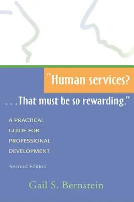 Human Services?...That Must Be So Rewarding..: Un ghid practic pentru dezvoltarea profesională, ediția a doua - Human Services?...That Must Be So Rewarding.: A Practical Guide for Professional Development, Second Edition
