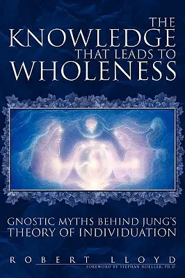 Cunoașterea care duce la plenitudine: Miturile gnostice din spatele teoriei individuației a lui Jung - The Knowledge That Leads to Wholeness: Gnostic Myths Behind Jung's Theory of Individuation