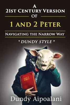 O versiune din secolul XXI a cărților 1 și 2 Petru: Navigând pe calea îngustă. Stilul Dundy - A 21st-Century Version of 1 and 2 Peter: Navigating the Narrow Way. Dundy Style