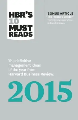 Hbr's 10 Must Reads 2015: Ideile de management definitorii ale anului din Harvard Business Review (cu un articol premiat de McKinsey în plus) - Hbr's 10 Must Reads 2015: The Definitive Management Ideas of the Year from Harvard Business Review (with Bonus McKinsey Award-Winning Article th