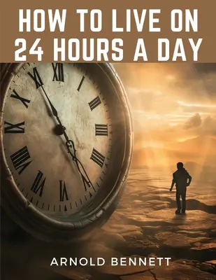 Cum să trăiești 24 de ore pe zi - How to Live on 24 Hours a Day