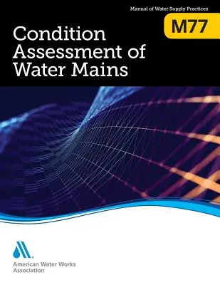 M77 Evaluarea stării conductelor magistrale de apă - M77 Condition Assessment of Water Mains