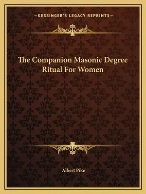Ritualul gradului masonic Companion pentru femei - The Companion Masonic Degree Ritual For Women