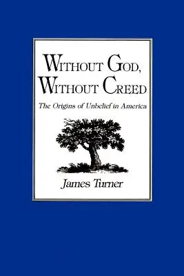 Fără Dumnezeu, fără credință: Originile necredinței în America (Without God, Without Creed: The Origins of Unbelief in America) - Without God, Without Creed: The Origins of Unbelief in America