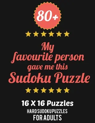 80+ Persoana mea preferată mi-a dăruit acest puzzle Sudoku: Nivel Hard pentru adulți - Toate 16*16 Hard 80+ Sudoku - Cărți Sudoku Puzzle - Cărți Sudoku Puzzle Hard - 80+ My Favourite Person Gave Me This Sudoku Puzzle: Hard Level for Adults - All 16*16 Hard 80+ Sudoku - Sudoku Puzzle Books - Sudoku Puzzle Books Hard