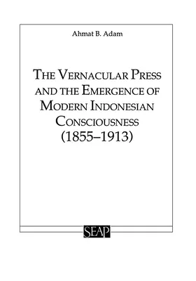 Presa vernaculară și apariția conștiinței indoneziene moderne - The Vernacular Press and the Emergence of Modern Indonesian Consciousness