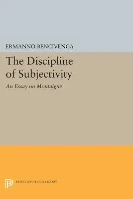 Disciplina subiectivității: Un eseu despre Montaigne - The Discipline of Subjectivity: An Essay on Montaigne