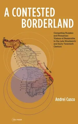 O zonă de frontieră contestată: Viziuni concurente rusești și românești ale Basarabiei în a doua jumătate a secolului al XIX-lea și începutul secolului al XX-lea - A Contested Borderland: Competing Russian and Romanian Visions of Bessarabia in the Second Half of the 19th and Early 20th Century