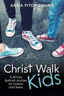 Christ Walk Kids: O călătorie spirituală de 40 de zile pentru preadolescenți și adolescenți - Christ Walk Kids: A 40-Day Spiritual Journey for Tweens and Teens