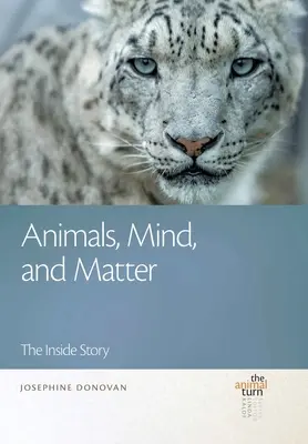 Animals, Mind, and Matter (Animale, minte și materie): The Inside Story - Animals, Mind, and Matter: The Inside Story