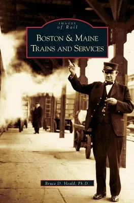 Trenurile și serviciile Boston și Maine - Boston and Maine Trains and Services
