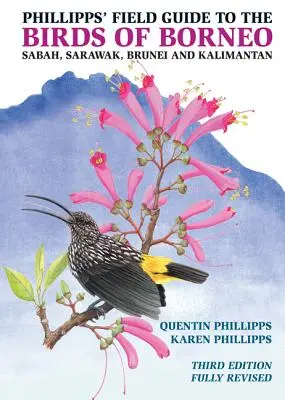 Phillipps' Field Guide to the Birds of Borneo: Sabah, Sarawak, Brunei și Kalimantan - Ediția a treia complet revizuită - Phillipps' Field Guide to the Birds of Borneo: Sabah, Sarawak, Brunei, and Kalimantan - Fully Revised Third Edition