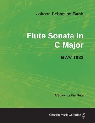 Johann Sebastian Bach - Sonata pentru flaut în Do Major - Bwv 1033 - A Score for the Flute - Johann Sebastian Bach - Flute Sonata in C Major - Bwv 1033 - A Score for the Flute