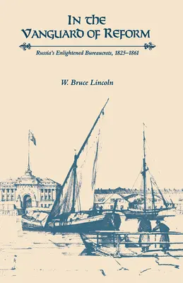 În avangarda reformei: Birocrații iluminați ai Rusiei, 1825-1861 - In the Vanguard of Reform: Russia's Enlightened Bureaucrats, 1825-1861
