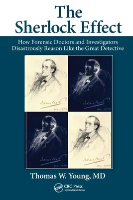 Efectul Sherlock: Cum medicii legiști și investigatorii raționează dezastruos ca marele detectiv - The Sherlock Effect: How Forensic Doctors and Investigators Disastrously Reason Like the Great Detective
