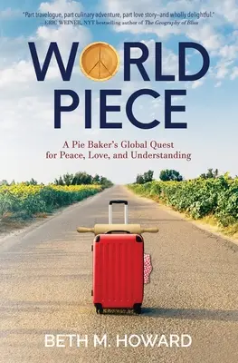 World Piece: Căutarea globală a unui plăcintar pentru pace, dragoste și înțelegere - World Piece: A Pie Baker's Global Quest for Peace, Love, and Understanding