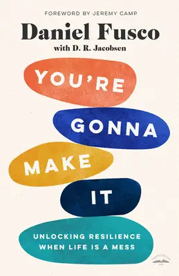 You're Gonna Make It: Deblocarea rezilienței atunci când viața este un dezastru - You're Gonna Make It: Unlocking Resilience When Life Is a Mess