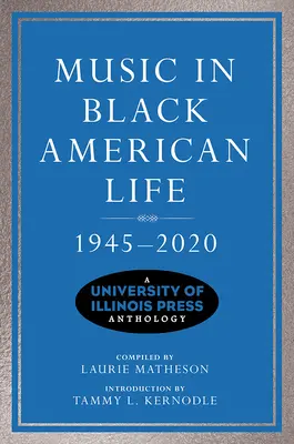 Muzica în viața negrilor americani, 1945-2020: O antologie University of Illinois Press - Music in Black American Life, 1945-2020: A University of Illinois Press Anthology