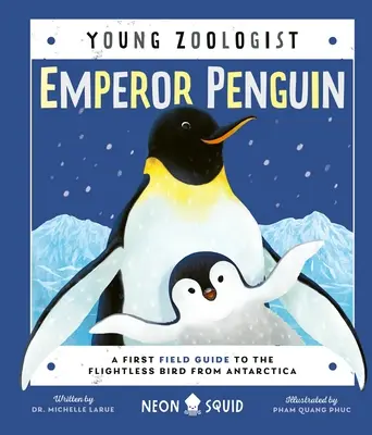 Pinguinul împărat (Young Zoologist): Un prim ghid de teren pentru pasărea fără zbor din Antarctica - Emperor Penguin (Young Zoologist): A First Field Guide to the Flightless Bird from Antarctica
