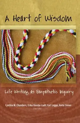 O inimă plină de înțelepciune; Scrisul de viață ca investigație empatică - A Heart of Wisdom; Life Writing as Empathetic Inquiry