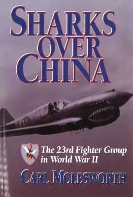 Rechini deasupra Chinei: The 23rd Fighter Group în al Doilea Război Mondial - Sharks Over China: The 23rd Fighter Group in World War II