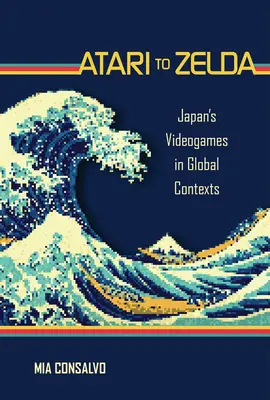 De la Atari la Zelda: jocurile video japoneze în contexte globale - Atari to Zelda: Japan's Videogames in Global Contexts
